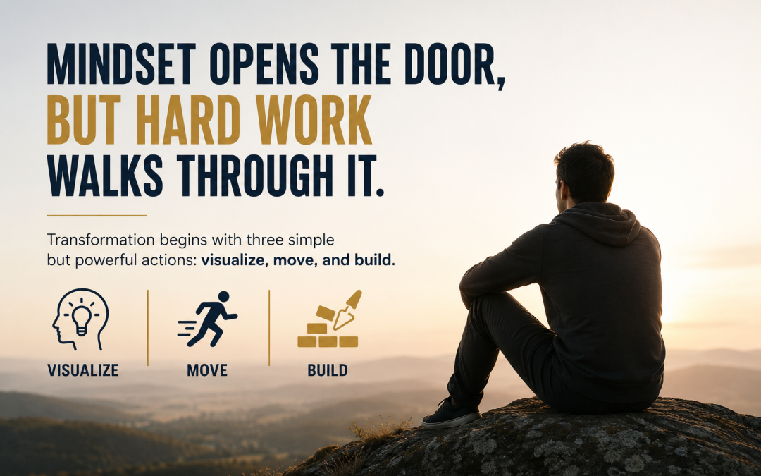 Mindset Opens the Door, But Hard Work Walks Through It…
